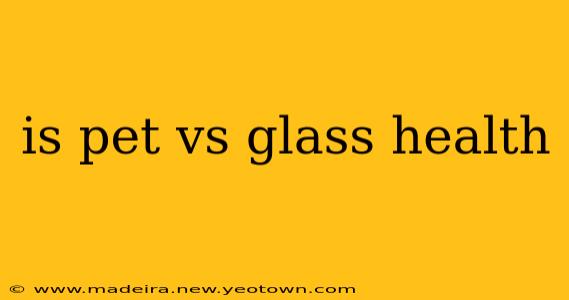 is pet vs glass health