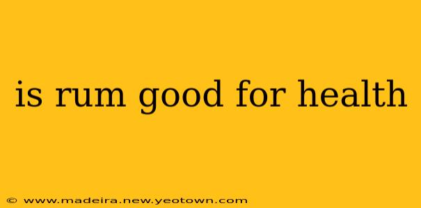 is rum good for health