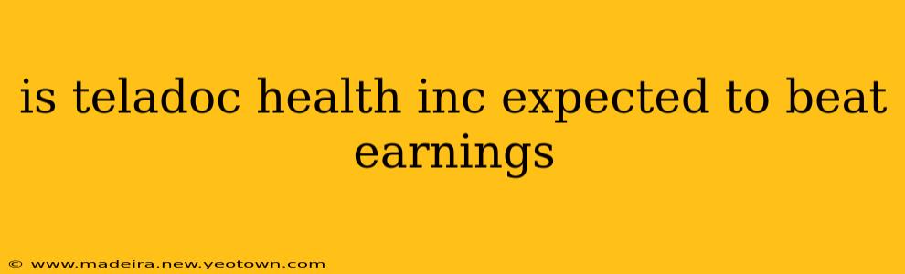 is teladoc health inc expected to beat earnings