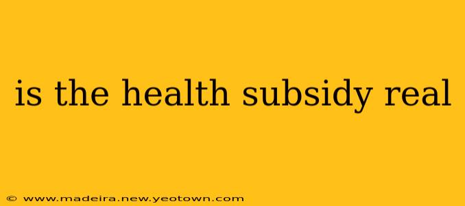 is the health subsidy real