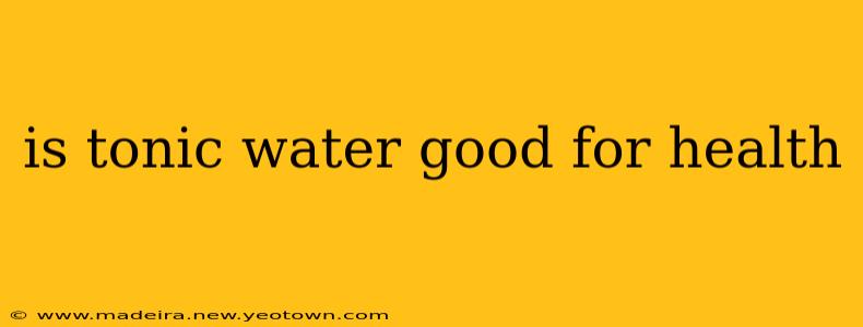 is tonic water good for health