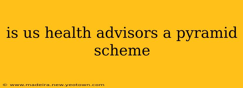 is us health advisors a pyramid scheme