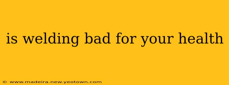 is welding bad for your health