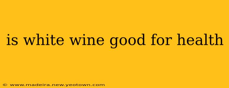 is white wine good for health