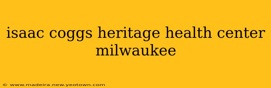 isaac coggs heritage health center milwaukee