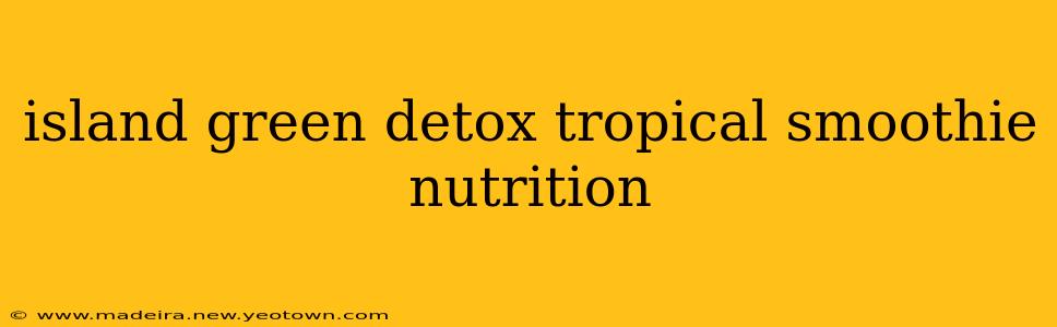 island green detox tropical smoothie nutrition