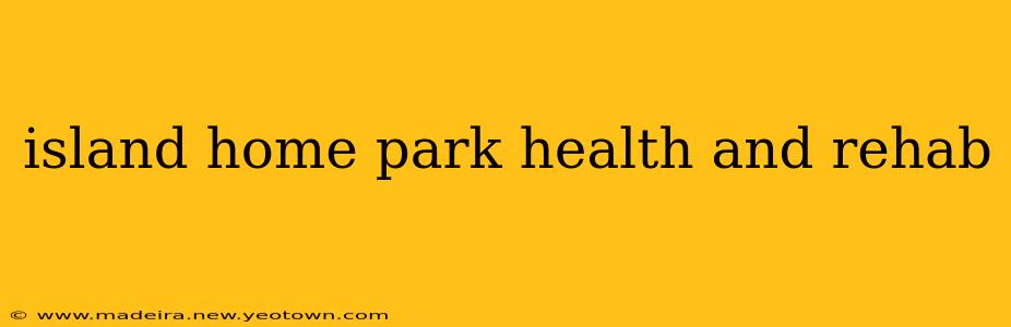 island home park health and rehab