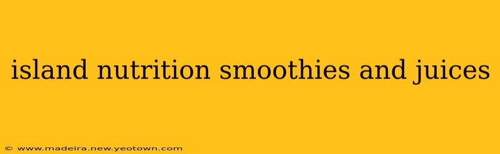 island nutrition smoothies and juices