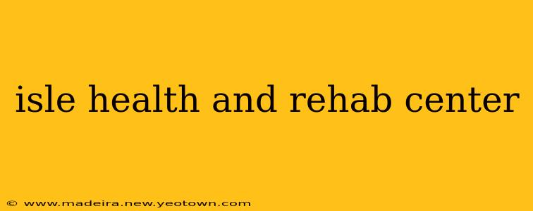 isle health and rehab center