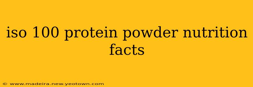 iso 100 protein powder nutrition facts
