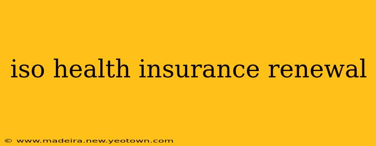 iso health insurance renewal