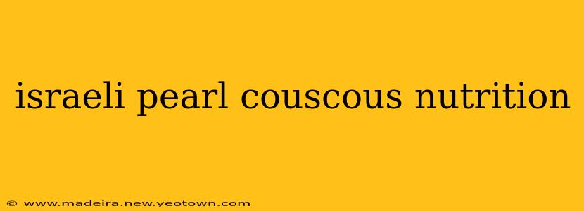israeli pearl couscous nutrition