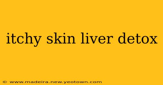 itchy skin liver detox