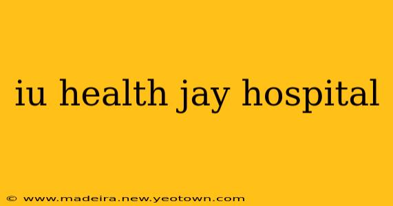iu health jay hospital