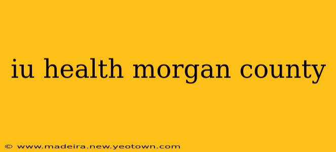 iu health morgan county