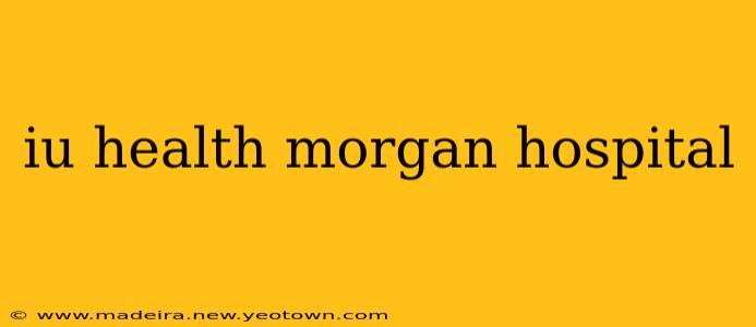 iu health morgan hospital