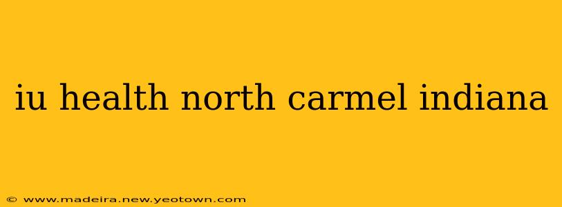 iu health north carmel indiana
