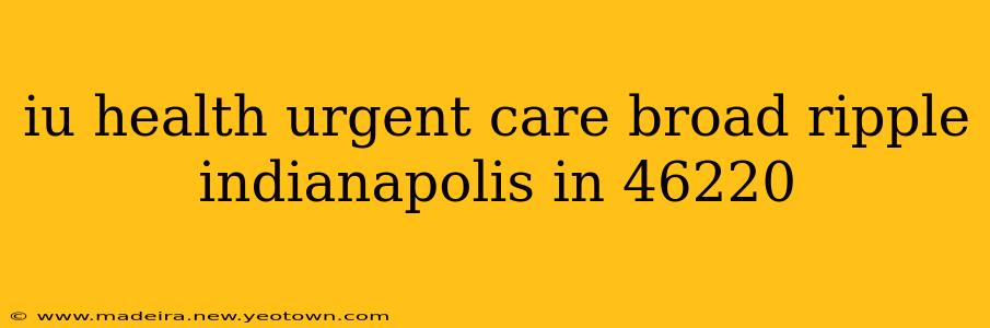 iu health urgent care broad ripple indianapolis in 46220