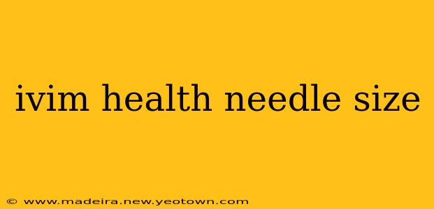 ivim health needle size