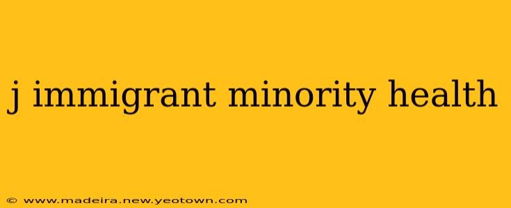 j immigrant minority health