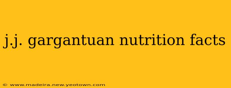 j.j. gargantuan nutrition facts