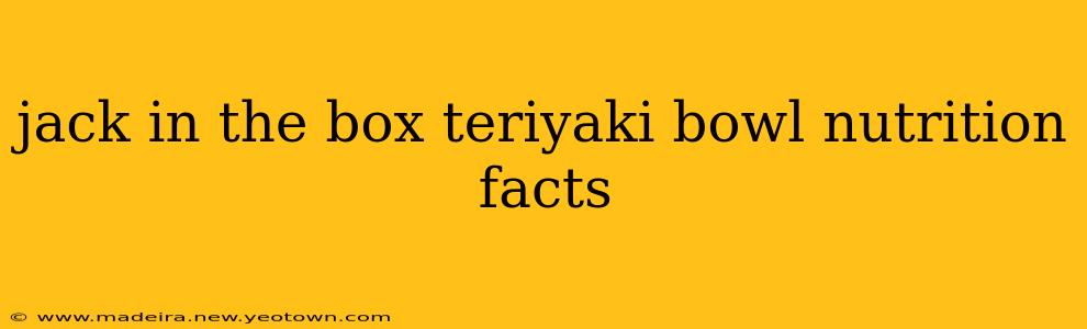 jack in the box teriyaki bowl nutrition facts
