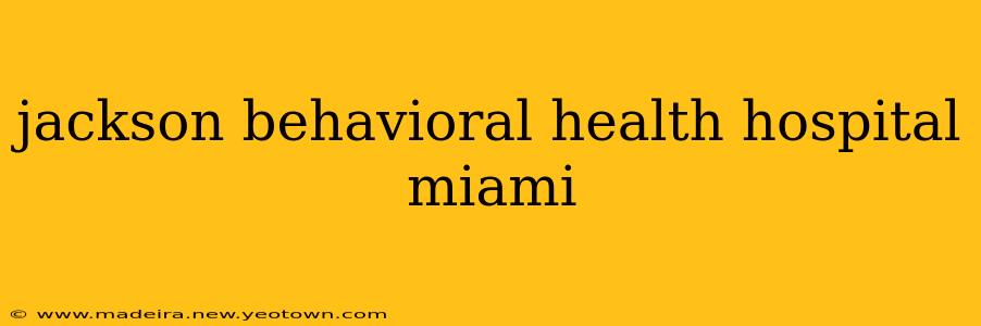 jackson behavioral health hospital miami
