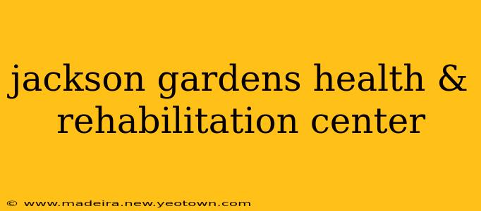 jackson gardens health & rehabilitation center