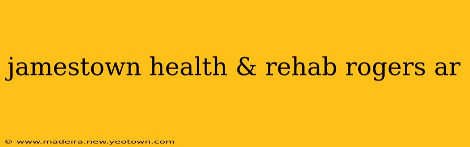 jamestown health & rehab rogers ar