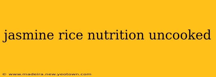 jasmine rice nutrition uncooked