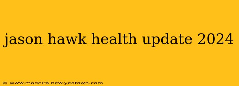 jason hawk health update 2024