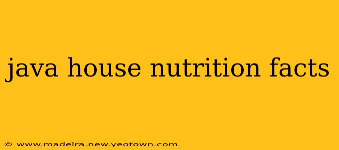 java house nutrition facts