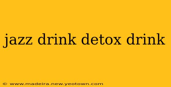 jazz drink detox drink