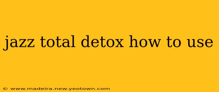 jazz total detox how to use