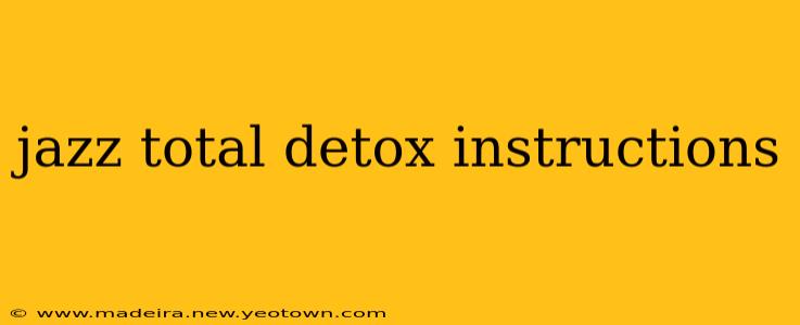 jazz total detox instructions