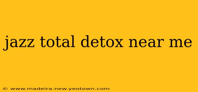 jazz total detox near me