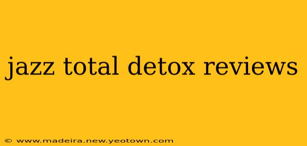 jazz total detox reviews