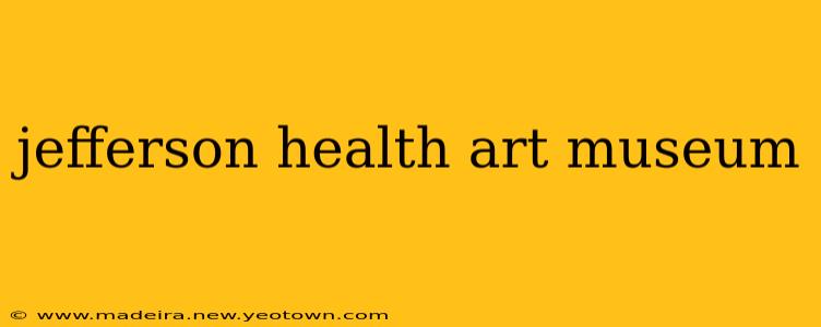 jefferson health art museum