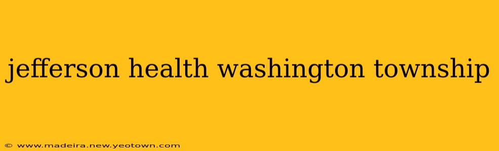 jefferson health washington township