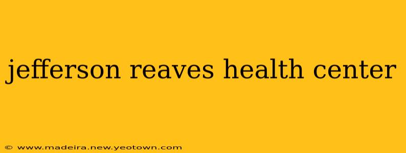 jefferson reaves health center