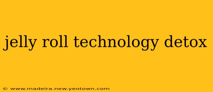 jelly roll technology detox