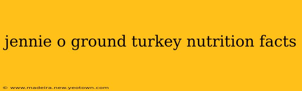 jennie o ground turkey nutrition facts
