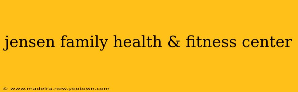 jensen family health & fitness center