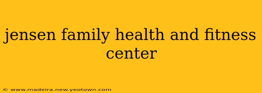 jensen family health and fitness center