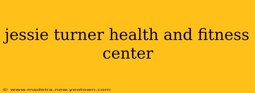 jessie turner health and fitness center