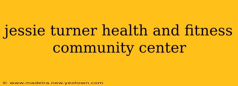 jessie turner health and fitness community center