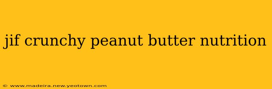 jif crunchy peanut butter nutrition