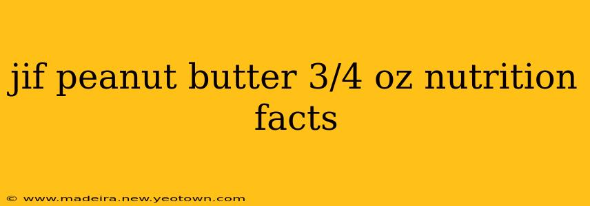 jif peanut butter 3/4 oz nutrition facts