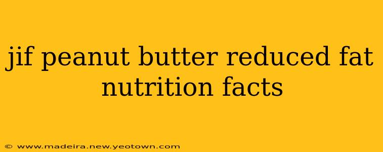 jif peanut butter reduced fat nutrition facts