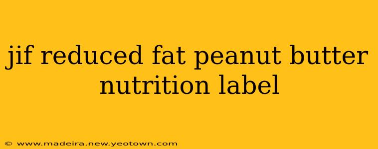jif reduced fat peanut butter nutrition label